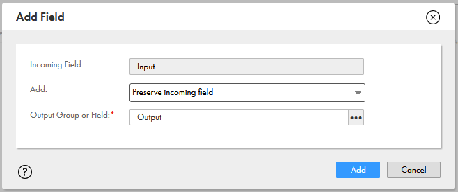 The "Add Field" dialog box shows the incoming field set to Input, Add set to Preserve incoming field, and Output Group or Field set to Output.