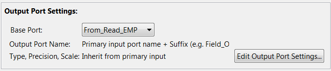 Output port settings are: Base Port: From_Read_Emp. Output Port Name: Primary input port name + Suffix. Type, Precision, Scale: Inherit from primary input