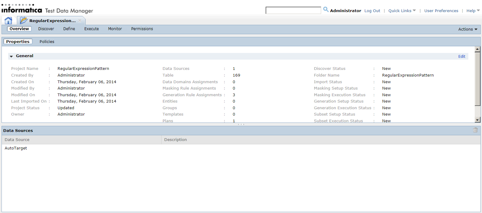 The project contains the Overview, Discover, Define, Execute, Monitor, and Permissions views. In the Overview view, you can view the Properties view or the Policies view. The image shows the Properties view. The properties view contains information about who created the project and when. It shows the status for discovery, masking, subset, and generation activities. The Data Sources view is in the bottom of the Overview view. It contains the name, type, and description for each data source in the project.